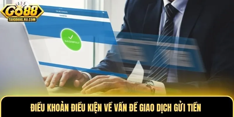 Điều khoản điều kiện về vấn đề giao dịch gửi tiền